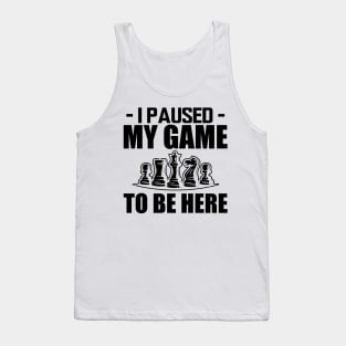 Chess - I paused my game to be here Tank Top